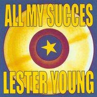 All My Succes - Lester Young