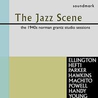 The Jazz Scene, Vol. 1: The 1940s Norman Grantz Studio Sessions