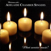 What Sweeter Music? (Christmas With Adelaide Chamber Singers)