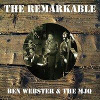 The Remarkable Ben Webster the Mjq
