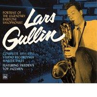 Portrait of the Legendary Baritone Saxophonist Lars Gullin. Complete 1951-1955 Studio Recordings • Master Takes. Featuring Sweden's Top Jazzmen