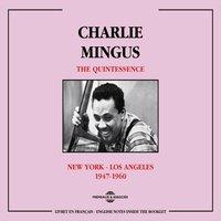 Charles Mingus Quintessence 1947-1960: New York - Los Angeles