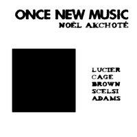 Lucier, Cage, Brown, Scelsi, Adams: Once New Music