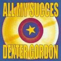 All My Succes - Dexter Gordon