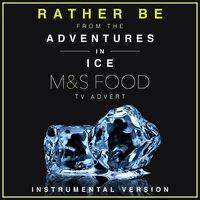 Rather Be (From the "Adventures In Ice: Duck" M&S Food TV Advert)
