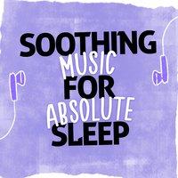 Soothing Music for Absolute Sleep