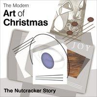 The Modern Art of Christmas: The Nutcracker Story