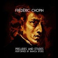 Frédéric Chopin: Preludes and Etudes: Performed by Bianca Sitzius