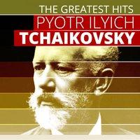 The Greatest Hits: Pyotr Tchaikovsky