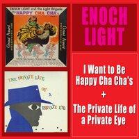 I Want to Be Happy Cha Cha's + the Private Life of a Private Eye