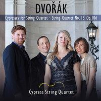 Dvorak: Cypresses for String Quartet, String Quartet No. 13 Op. 106