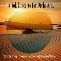 Bartok Concerto for Orchestra, Music for Strings, Percussion and Celesta and Hungarian Sketches