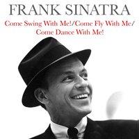 Frank Sinatra: Come Swing With Me! / Come Fly With Me/Come Dance With Me!