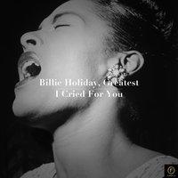 Billie Holiday, Greatest: I Cried for You