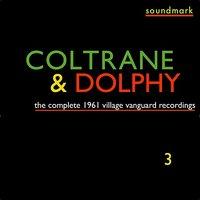 The Complete 1961 Village Vanguard Recordings of John Coltrane with Eric Dolphy, Vol. Three