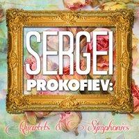 Sergei Prokofiev: Quartets and Symphonies
