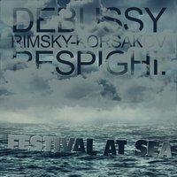Debussy, Rimsky-Korsakov, Respighi: Festival at Sea