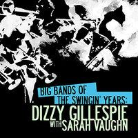 Big Bands Of The Swingin' Years: Dizzy Gillespie With Sarah Vaughn