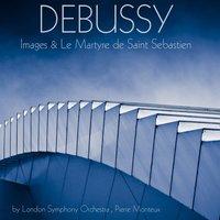 Debussy: Images & Le martyre de Saint Sebastien
