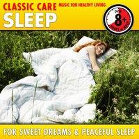 Sleep: Classic Care - Music for Healthy Living for Sweet Dreams & Peaceful Sleep