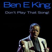 Ben E King: Don't Play That Song!