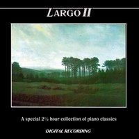 Largo II: A Special 2 ½ Hour Collection of Piano Classics