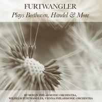 Furtwangler Plays Beethoven, Handel & Many More