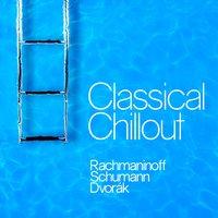 Classical Chillout - Rachmaninoff, Schumann & Dvorák