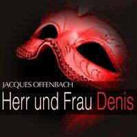 Offenbach: Herr und Frau Denis