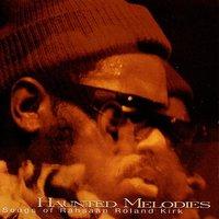 Haunted Melodies - The Songs of Rahsaan Roland Kirk