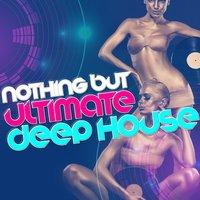 Nothing but Ultimate Deep House