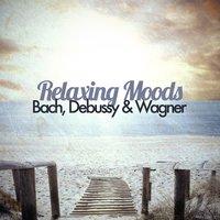 Relaxing Moods - Bach, Debussy & Wagner