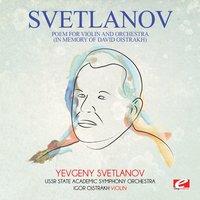 Svetlanov: Poem for Violin and Orchestra (In Memory of David Oistrakh)