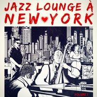 Jazz Lounge à New York, Vol. 1