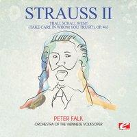 Strauss: Trau, schau, wem! (Take Care in Whom You Trust!), Op. 463