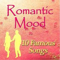 Romantic Mood: 10 Famous Songs