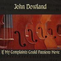 John Dowland: If My Complaints Could Passions Move
