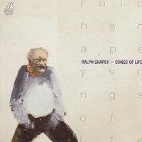 Ralph Shapey: Songs of Life