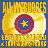 All My Succes - Ella Fitzgerald & Louis Armstrong