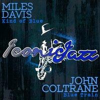 Iconic Jazz: Miles Davis - Kind of Blue / John Coltrane - Blue Train