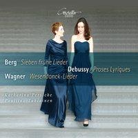 Berg: Sieben frühe Lieder - Debussy: Proses Lyriques - Wagner: Wesendonck-Lieder