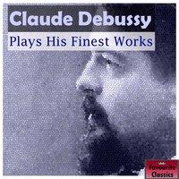 Claude Debussy Plays His Finest Works