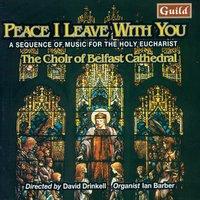 Peace I Leave with You - A Sequence of Music for the Holy Eucharist