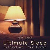 Ultimate Sleep - Relaxation Jazz Piano