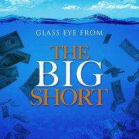 Glass Eye (From "The Big Short")