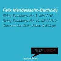 Blue Edition - Mendelssohn: String Symphonies Nos. 8, 10 & Concerto for Violin, Piano, and Strings