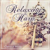 Relaxing Harp: Classical Music to Relax, Feel Better & Relieve Stress