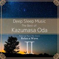 Deep Sleep Music - The Best of Kazumasa Oda, Vol. 2: Relaxing Music Box Covers