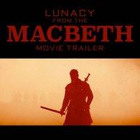 Lunacy (From the "Macbeth" Movie Trailer)