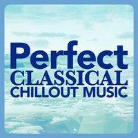 Perfect Classical Chillout Music